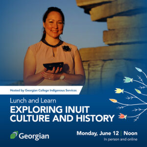 Lunch and Learn Exploring Inuit Culture and History Monday, June 12