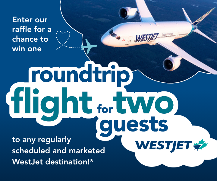 Enter our raffle for a chance to win one roundtrip flight for two guests to any regularly scheduled and marketed WestJet destination. 