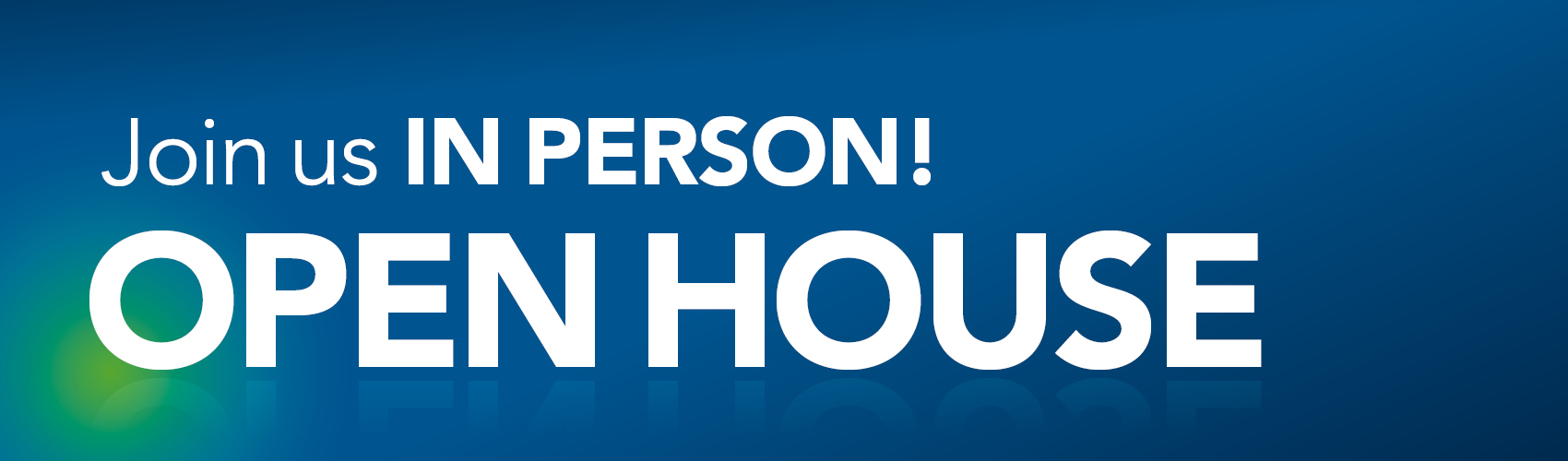 Join us IN PERSON! OPEN HOUSE