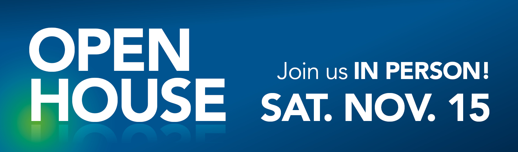 OPEN HOUSE | Join us IN PERSON! SAT. NOV. 15