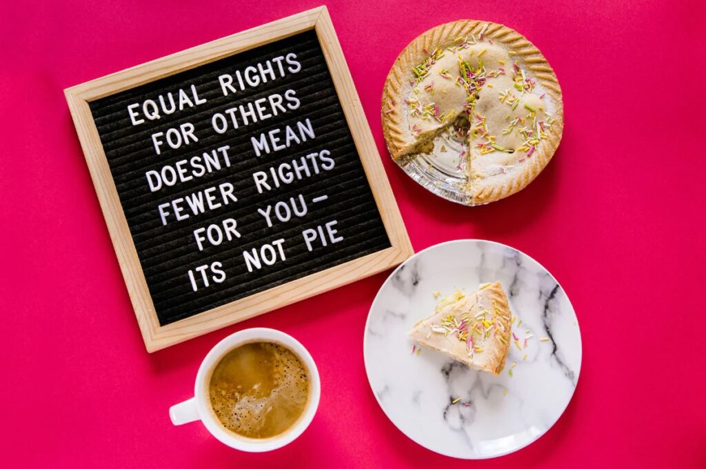 Pie and coffee. A sign reads: Equal rights for others doesn't mean fewer rights for you - it's not pie.