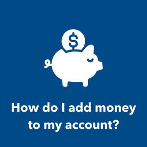 Icon of money sticking out of a piggy bank above the words "How do I add money to my account?"